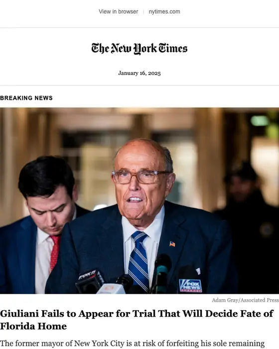 The New York Times newsletter email: Breaking news: Giuliani fails to appear for trial deciding the fate of his Florida home