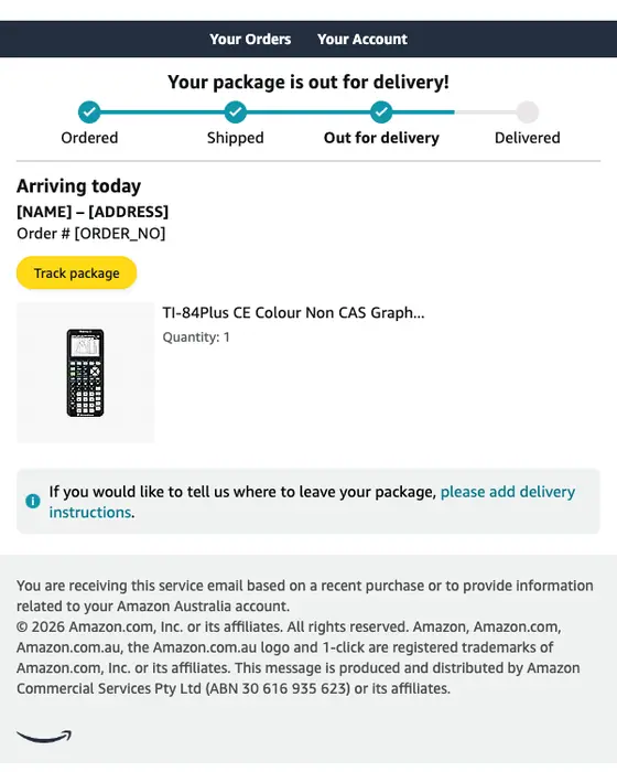 Amazon.com.au delivery email: Out for delivery: ‘TI-84Plus CE Colour Non CAS...’