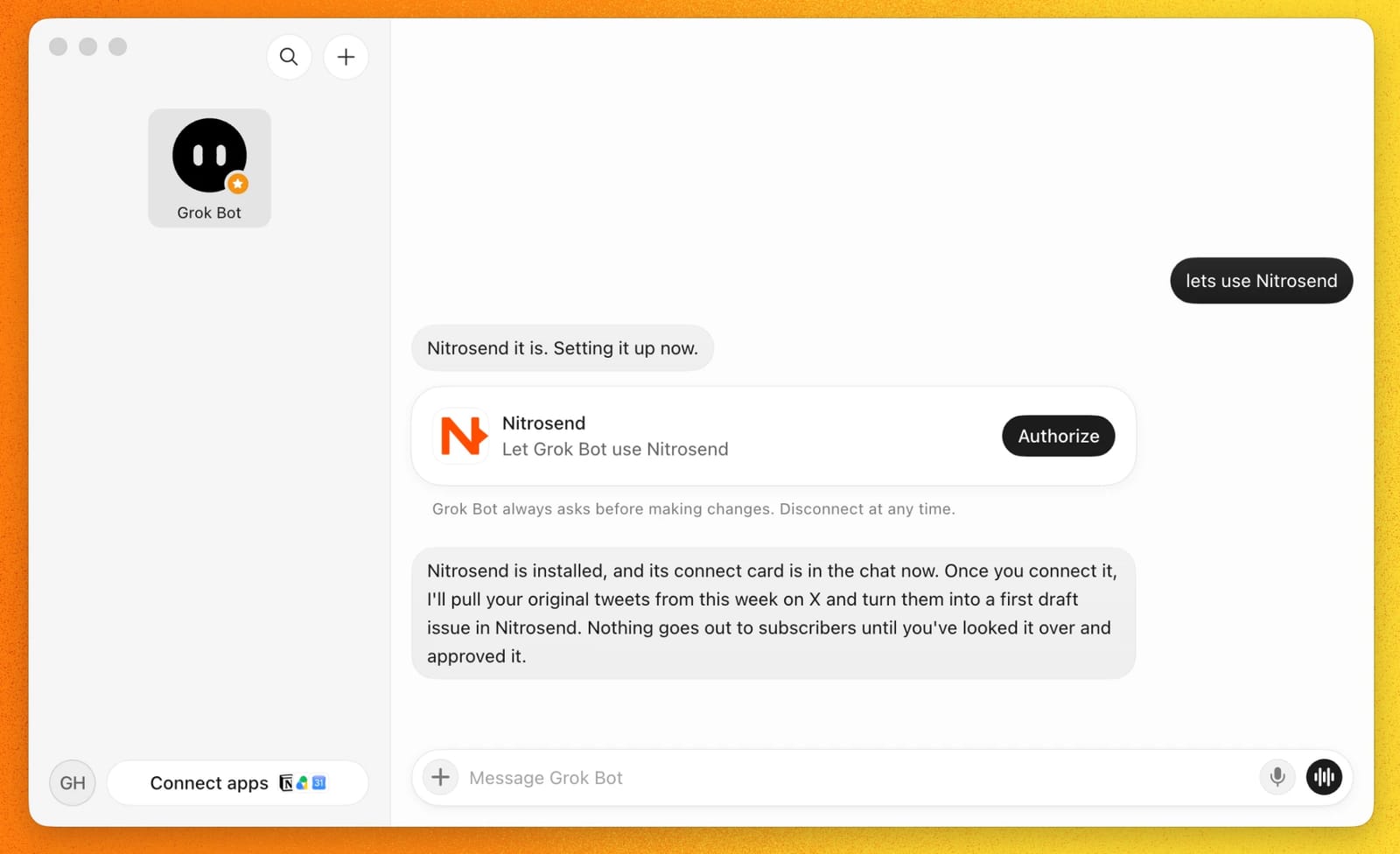 A real Grok Bot window. George writes lets use Nitrosend. Grok Bot replies Nitrosend it is, setting it up now, and shows a Nitrosend card with an Authorize button and the note Grok Bot always asks before making changes. Then it says nothing goes out to subscribers until George has looked the issue over and approved it.